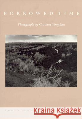 Borrowed Time: Photographs by Caroline Vaughan Vaughan, Caroline 9780822318255 Duke University Press