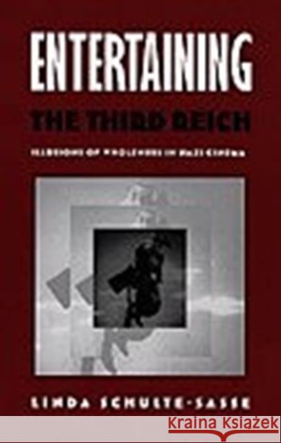 Entertaining the Third Reich: Illusions of Wholeness in Nazi Cinema Schulte-Sasse, Linda 9780822318309 Duke University Press