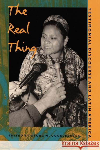 The Real Thing: Testimonial Discourse and Latin America Gugelberger, Georg M. 9780822318446 Duke University Press