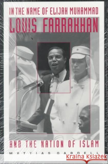 In the Name of Elijah Muhammad: Louis Farrakhan and the Nation of Islam Gardell, Mattias 9780822318453