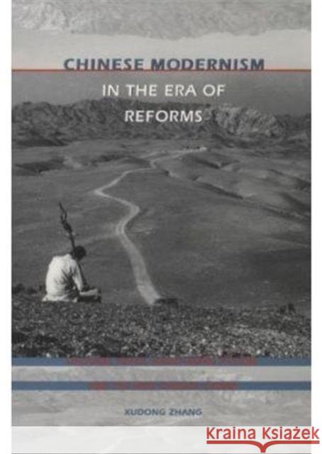 Chinese Modernism in the Era of Reforms: Cultural Fever, Avant-Garde Fiction, and the New Chinese Cinema Zhang, Xudong 9780822318460 Duke University Press