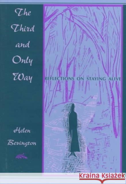 The Third and Only Way: Reflections on Staying Alive Bevington, Helen 9780822318507