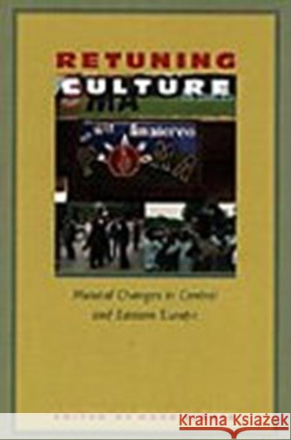 Retuning Culture: Musical Changes in Central and Eastern Europe Slobin, Mark 9780822318552