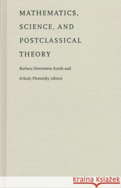 Mathematics, Science, and Postclassical Theory Smith, Barbara Herrnstein 9780822318576 Duke University Press