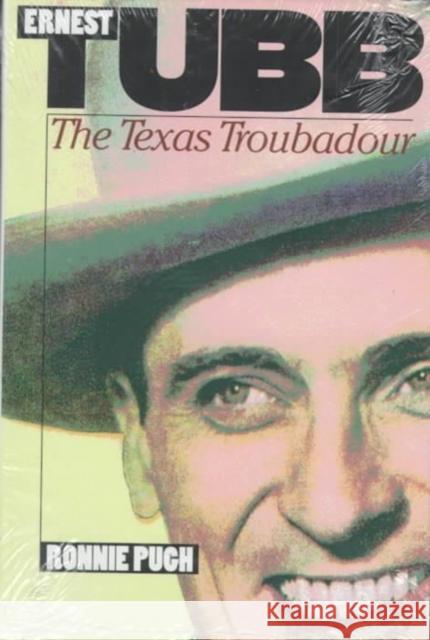 Ernest Tubb: The Texas Troubadour Pugh, Ronnie 9780822318590 Duke University Press