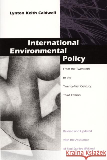 International Environmental Policy: From the Twentieth to the Twenty-First Century Caldwell, Lynton Keith 9780822318613