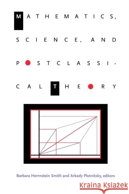 Mathematics, Science, and Postclassical Theory Barbara H. Smith Arkady Plotnitsky 9780822318637