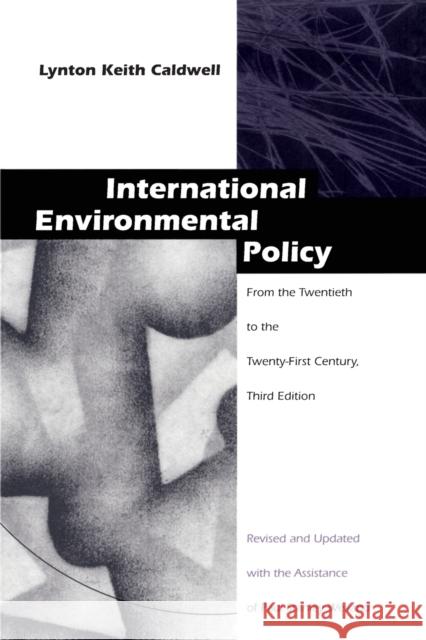 International Environmental Policy: From the Twentieth to the Twenty-First Century Caldwell, Lynton Keith 9780822318668