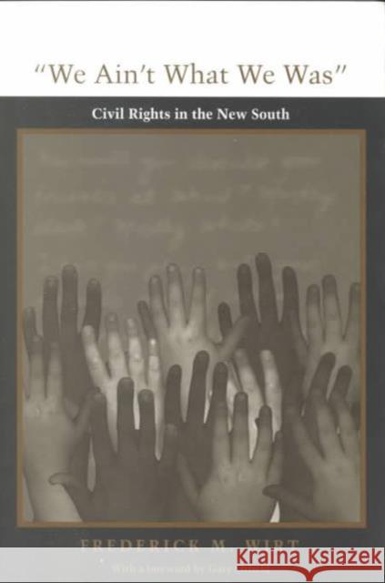 We Ain't What We Was: Civil Rights in the New South Wirt, Frederick M. 9780822318934 Duke University Press