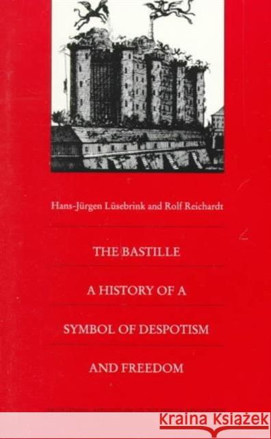 The Bastille: A History of a Symbol of Despotism and Freedom Lüsebrink, Hans-Jürgen 9780822318941 Duke University Press