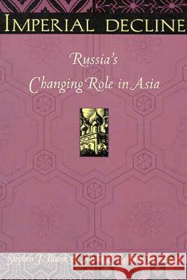 Imperial Decline: Russia's Changing Role in Asia Blank, Stephen 9780822318972