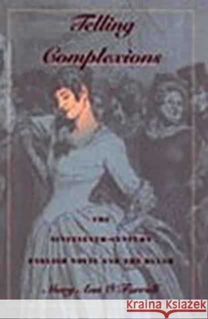 Telling Complexions: The Nineteenth-Century English Novel and the Blush O'Farrell, Mary Ann 9780822319030 Duke University Press