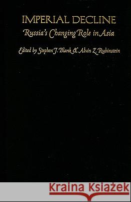 Imperial Decline: Russia's Changing Role in Asia Steven J. Blank Blank                                    Stephen J. Blank 9780822319054