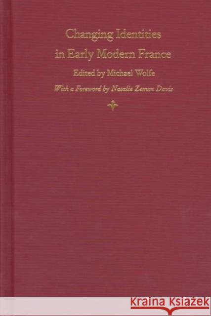 Changing Identities in Early Modern France Wolfe, Michael 9780822319085