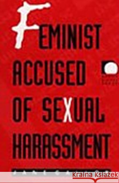 Feminist Accused of Sexual Harassment Gallop, Jane 9780822319252 Duke University Press