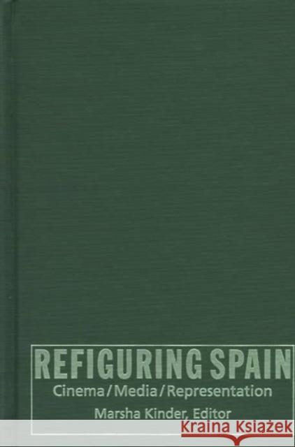 Refiguring Spain: Cinema/Media/Representation Kinder, Marsha 9780822319320 Duke University Press