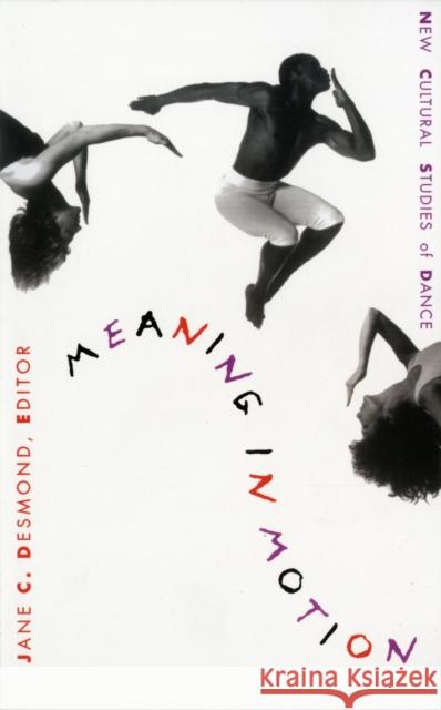 Meaning in Motion: New Cultural Studies of Dance Desmond, Jane C. 9780822319429