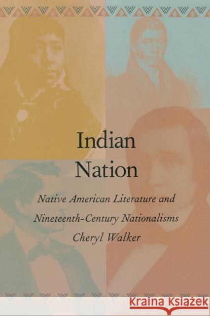 Indian Nation: Native American Literature and Nineteenth-Century Nationalisms Walker, Cheryl 9780822319443