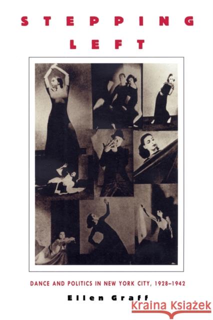 Stepping Left: Dance and Politics in New York City, 1928-1942 Graff, Ellen 9780822319481 Duke University Press