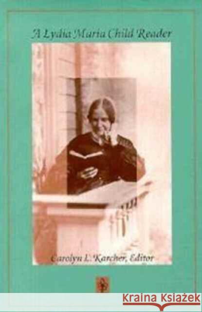 A Lydia Maria Child Reader Carolyn L. Karcher Lydia Maria Francis Child 9780822319498