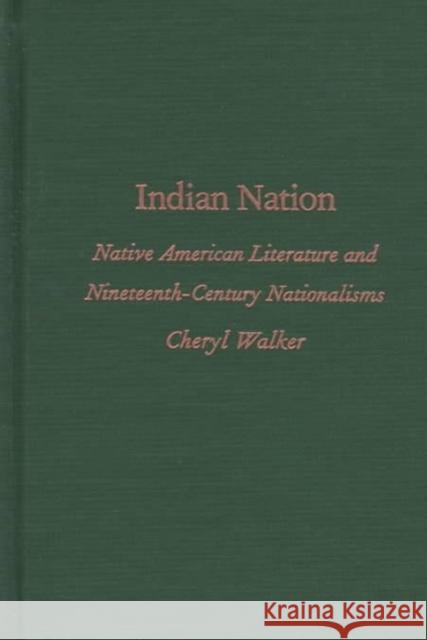 Indian Nation: Native American Literature and Nineteenth-Century Nationalisms Walker, Cheryl 9780822319504