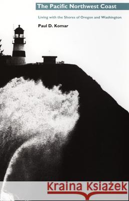 The Pacific Northwest Coast: Living with the Shores of Oregon and Washington Komar, Paul D. 9780822320104 Duke University Press