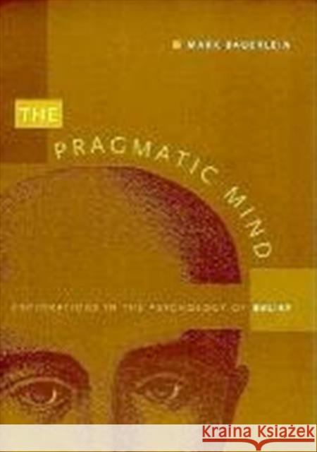 The Pragmatic Mind: Explorations in the Psychology of Belief Bauerlein, Mark 9780822320135 Duke University Press