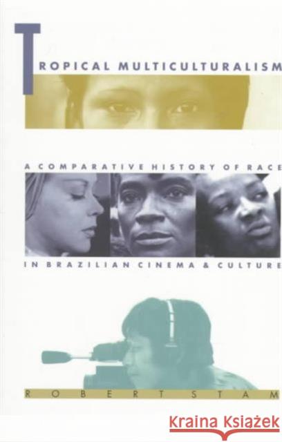 Tropical Multiculturalism: A Comparative History of Race in Brazilian Cinema and Culture Stam, Robert 9780822320487