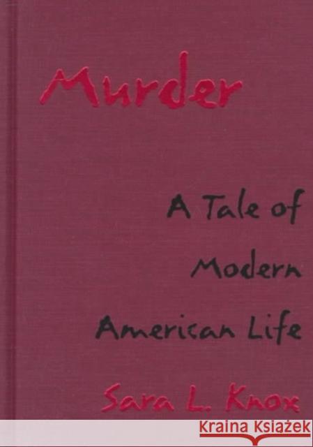 Murder: A Tale of Modern American Life Knox, Sara L. 9780822320531 Duke University Press