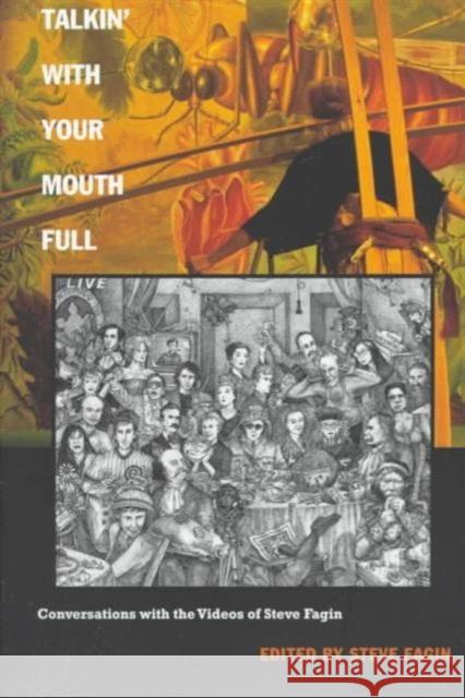 Talkin' with Your Mouth Full: Conversations with the Videos of Steve Fagin Fagin, Steve 9780822320692