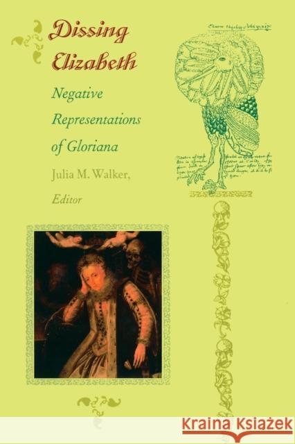 Dissing Elizabeth: Negative Representations of Gloriana Walker, Julia M. 9780822320746 DUKE UNIVERSITY PRESS