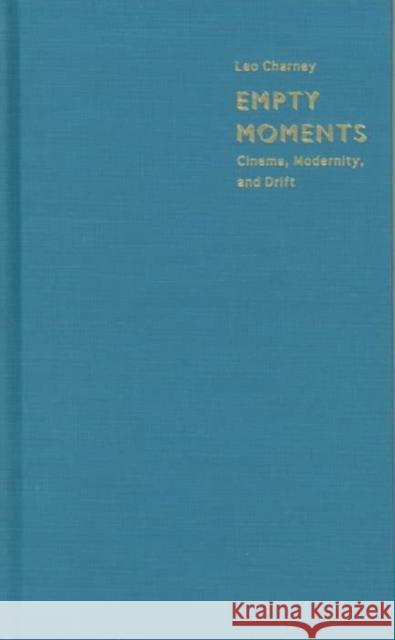 Empty Moments: Cinema, Modernity, and Drift Charney, Leo 9780822320760