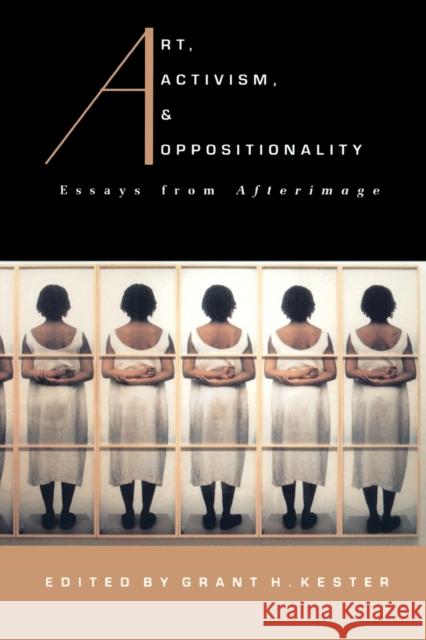 Art, Activism, and Oppositionality: Essays from Afterimage Kester, Grant H. 9780822320951 Duke University Press