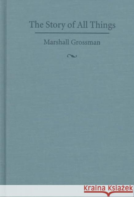 The Story of All Things: Writing the Self in English Renaissance Narrative Poetry Grossman, Marshall 9780822321019 Duke University Press
