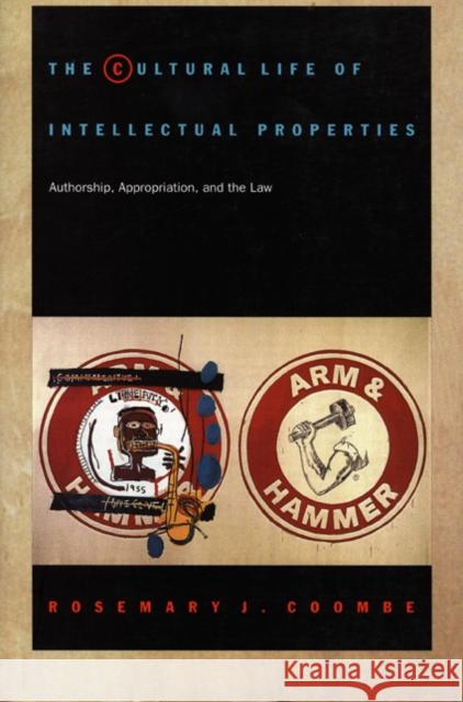 The Cultural Life of Intellectual Properties: Authorship, Appropriation, and the Law Coombe, Rosemary J. 9780822321033