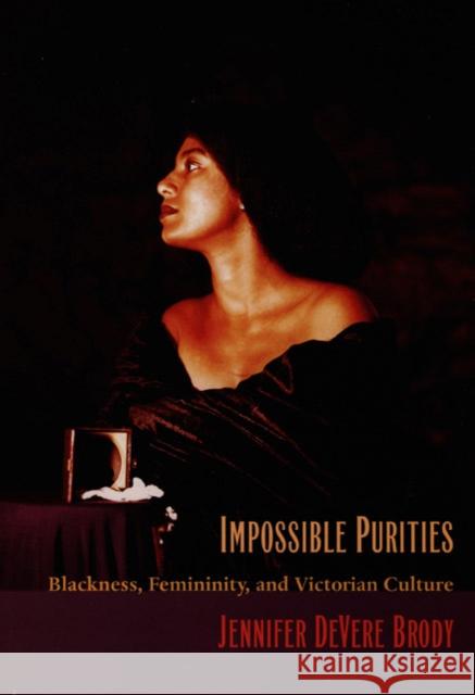 Impossible Purities: Blackness, Femininity, and Victorian Culture Brody, Jennifer DeVere 9780822321057