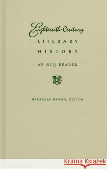 Eighteenth-Century Literary History: An Mlq Reader Brown, Marshall 9780822321354 Duke University Press