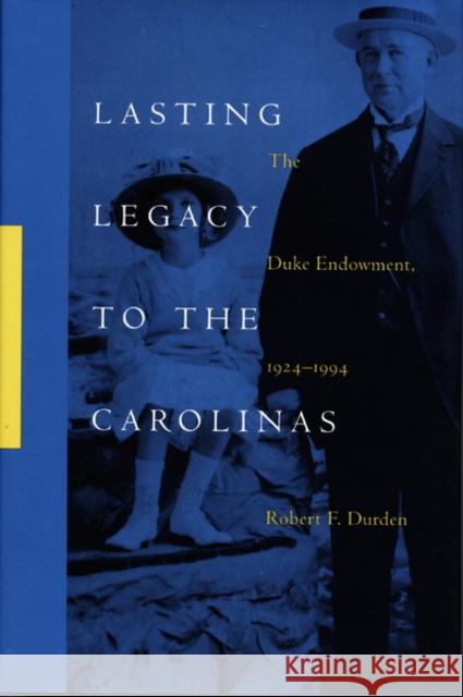 Lasting Legacy to the Carolinas: The Duke Endowment, 1924-1994 Durden, Robert F. 9780822321514 Duke University Press