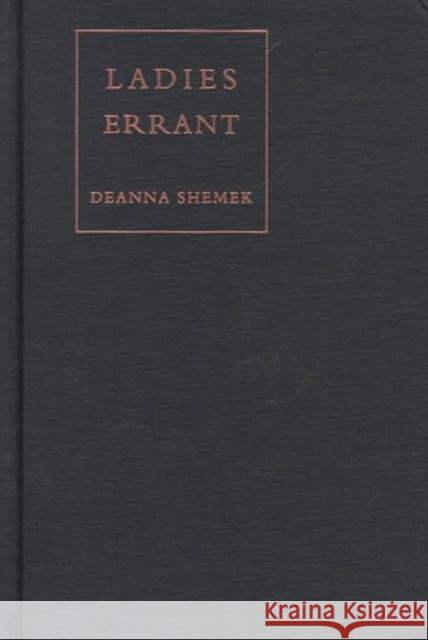 Ladies Errant Deanna Shemek Deanna Shemek                            Shemek 9780822321552 Duke University Press