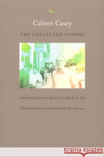 Calvert Casey: The Collected Stories Casey, Calvert 9780822321651 Duke University Press