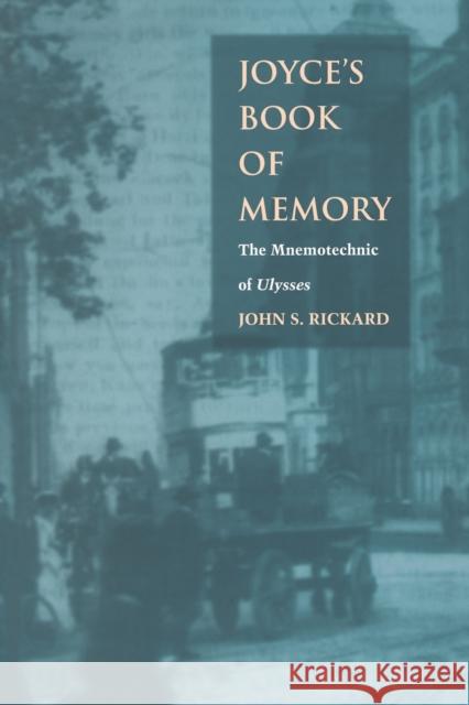 Joyce's Book of Memory: The Mnemotechnic of Ulysses Rickard, John S. 9780822321705