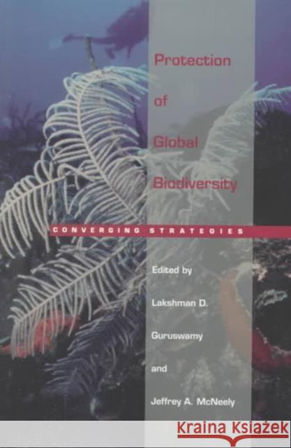 Protection of Global Biodiversity: Converging Strategies Guruswamy, Lakshman D. 9780822321880 Duke University Press