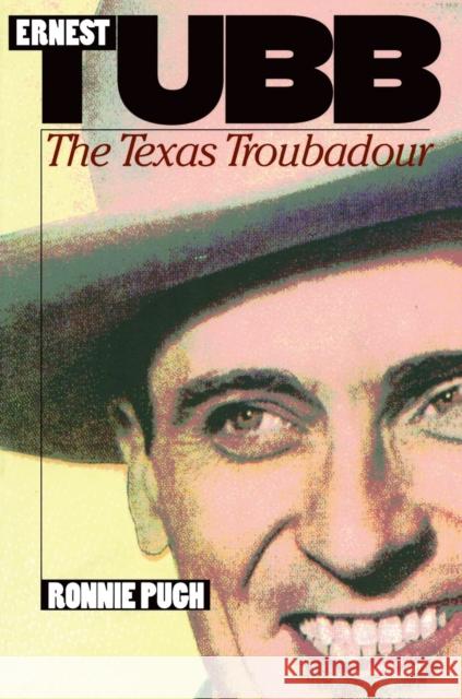 Ernest Tubb: The Texas Troubadour Pugh, Ronnie 9780822321903