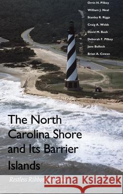 The North Carolina Shore and Its Barrier Islands: Restless Ribbons of Sand Pilkey, Orrin H. 9780822322245 Duke University Press