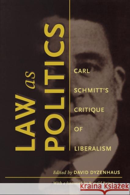Law as Politics: Carl Schmitt's Critique of Liberalism Dyzenhaus, David 9780822322443 Duke University Press