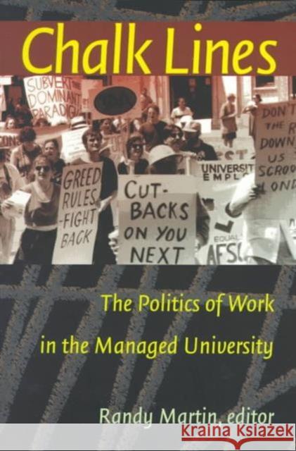 Chalk Lines: The Politics of Work in the Managed University Martin, Randy 9780822322498