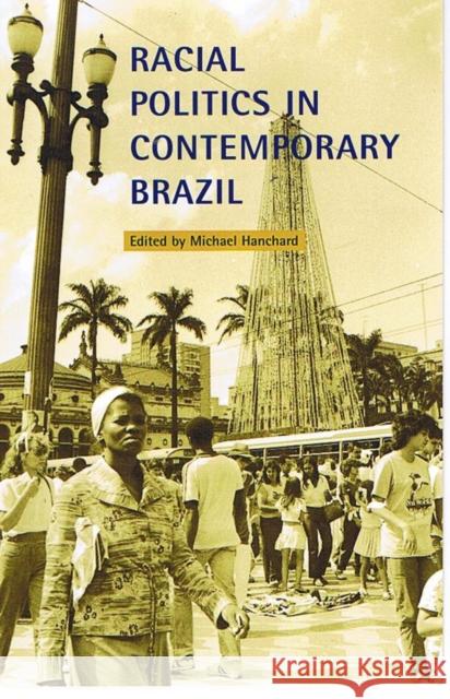 Racial Politics in Contemporary Brazil Hanchard, Michael 9780822322528