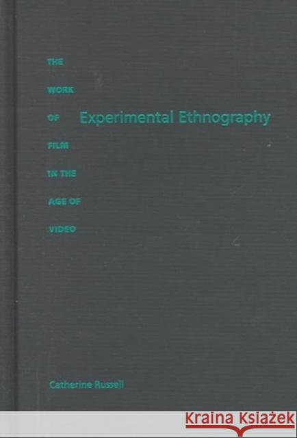 Experimental Ethnography: The Work of Film in the Age of Video Russell, Catherine 9780822322870