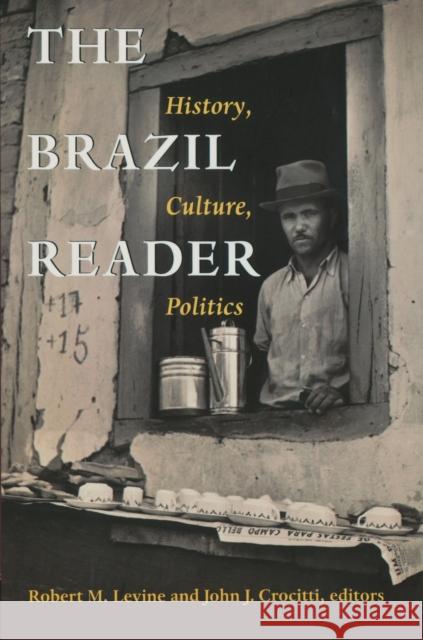 The Brazil Reader: History, Culture, Politics Robert M. Levine John J. Crocitti 9780822322900 Duke University Press
