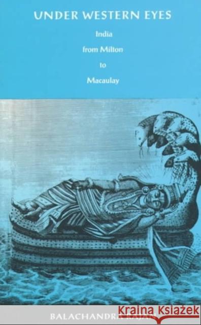 Under Western Eyes: India from Milton to Macaulay Rajan, Balachandra 9780822322986 Duke University Press